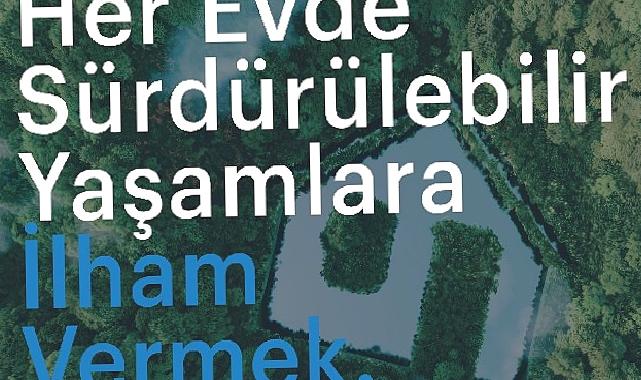 Arçelik evlerde sürdürülebilir yaşama ilham vermeyi amaçlıyor