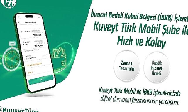“İhracat Bedeli Kabul Belgesi” işlemleri Kuveyt Türk Mobil Şube ile daha hızlı ve kolay