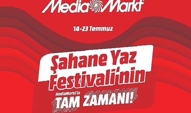 Şahane Yaz Festivali’nin MediaMarkt’la Tam Zamanı Kampanyası Başladı