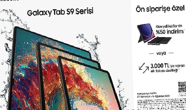 Samsung Galaxy Tab S9 Serisi, klavyeli kılıflarda %50 indirim veya 3000 TL’ye varan ek takas desteği ile ön satışta