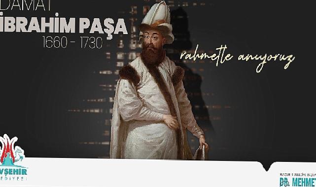 Damat İbrahim Paşa’yı Vefatının 293 Yıl Dönümünde Rahmetle Anıyoruz