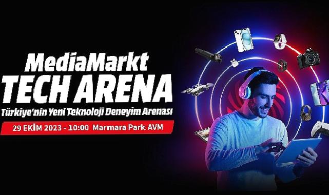 MediaMarkt, Türkiye’nin Yeni Teknoloji Deneyimi Mağazası Tech Arena’yı Özel Bir Kampanyayla Açıyor