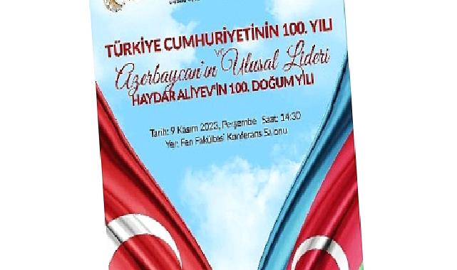 EÜ’den “Türkiye Cumhuriyeti’nin ve Haydar Aliyev’in Doğumunun 100 Yılı” programı