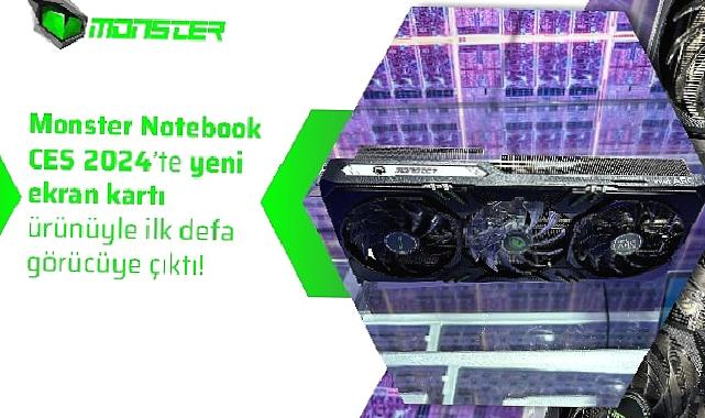 Monster Notebook CES 2024’te yeni ekran kartı ürünüyle ilk defa görücüye çıktı!